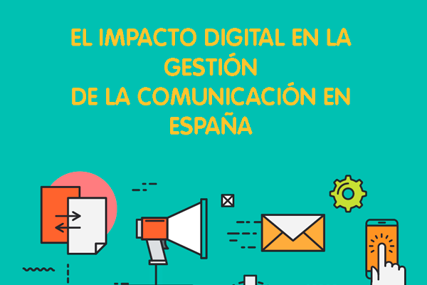 El impacto digital en la gestión de la Comunicación en España